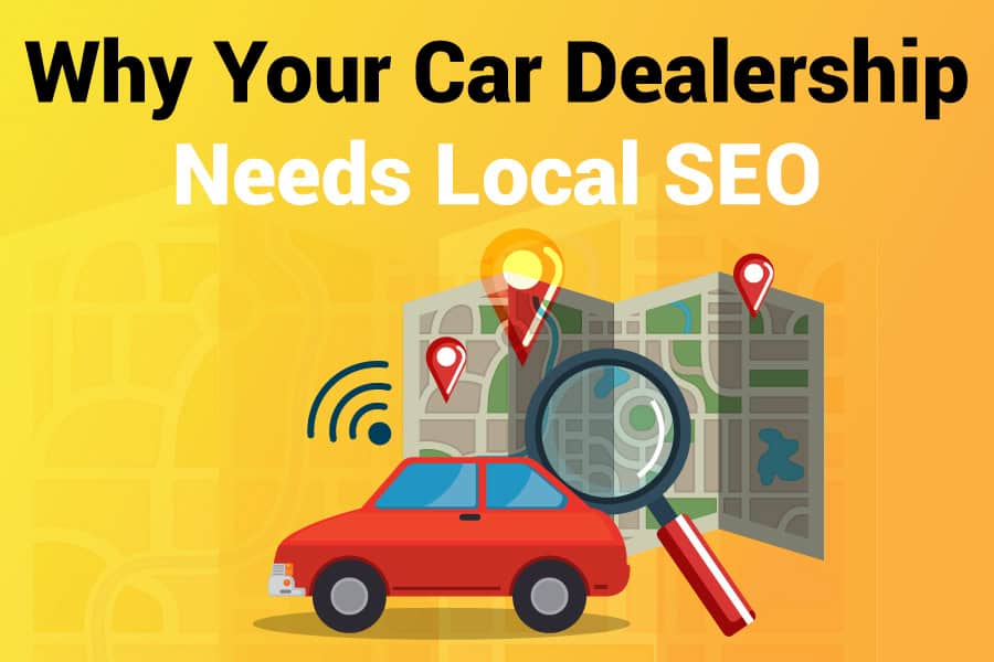 Why Your Car Dealership Needs Local SEO